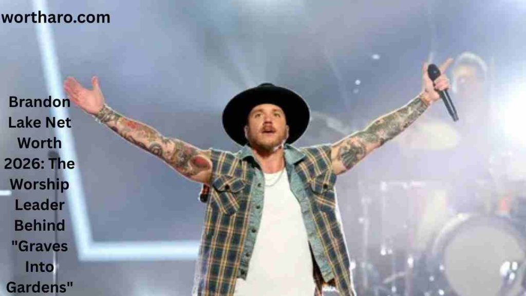 Brandon Lake Net Worth 2026: The Worship Leader Behind “Graves Into Gardens”